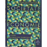 SOCIETATE SI ECONOMIE. CADRU SI PRINCIPII TEORETICE-MARK GRANOVETTER-249219