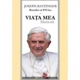 Viata mea. Memorii - Joseph Ratzinger - Papa Benedict al XVI-lea
