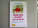 BEBELUSUL PLANGE? CE-I DE FACUT? - ANNE BACUS