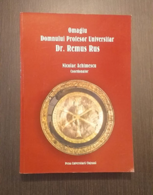 OMAGIU DOMNULUI PROFESOR UNIVERSITAR DR. REMUS RUS - NICOLAE ACHIMESCU foto