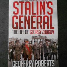 GEOFFREY ROBERTS - STALIN`S GENERAL. THE LIFE OF GEORGY ZHUKOV (limba engleza)