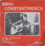 Disc vinil, LP. MIHAI CONSTANTINESCU: IUBITI-NE CA SUNTEM FLORI ETC.-MIHAI CONSTANTINESCU