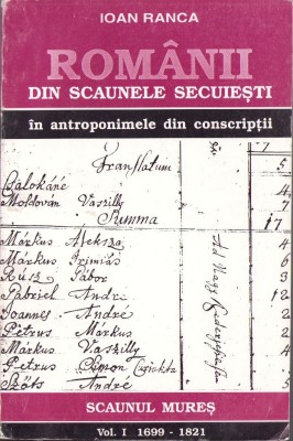 C8225N Rom&amp;acirc;nii din scaunele secuiești &amp;icirc;n antroponimele din conscripții, 1699-1821, volumul I, Scaunul Mureș de Ioan Ranca, 1995, Cluj-Napoca foto