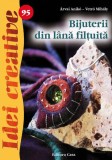 Bijuterii din l&acirc;nă filţuită. Idei creative 95 - Paperback brosat - Anik&oacute; &Aacute;rvai, Mih&aacute;ly Vetr&oacute; - Casa