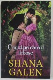 CRAIUL PE CARE IL IUBESC de SHANA GALEN , 2021