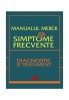 Manualul Merck: 88 Simptome Frecvente. Diagnostic si Tratament. Medicina Generala, Romana, Brosata, 696 pagini, 2012