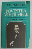 POVESTEA VIETII MELE , ED. a - II - a REVAZUTA de H. CH. ANDERSEN , 1983
