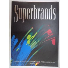 SUPERBRANDS . AN INSIGHT INTO SOME OF ROMANIA &#039; S STRONGEST BRANDS , VOLUME ONE , 2006