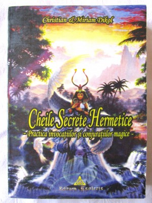 CHEILE SECRETE HERMETICE - Practica invocatiilor si conjuratiilor magice, 2005 foto