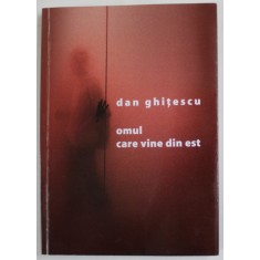 OMUL CARE VINE DIN EST de DAN GHITESCU , 2012