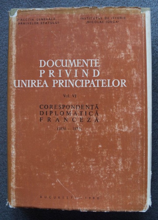 Documente privind Unirea Principatelor, vol VI: Corespondență franceză 1856 1859