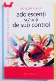 ADOLESCENTI SCAPATI DE SUB CONTROL , GHIDUL PARINTELUI : REDOBANDIREA AUTORITATII SI A IUBIRII PIERDUTE de SCOTT SELLS , 2012