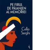Pe firul de paianjen al memoriei - Cella Serghi