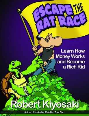 Rich Dad&#039;s Escape from the Rat Race: How to Become a Rich Kid by Following Rich Dad&#039;s Advice