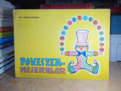 GH. PARCALABOIU - POVESTEA MESERIILOR ( CARTE DE COLORAT ) , SIBIU , 1979 * foto