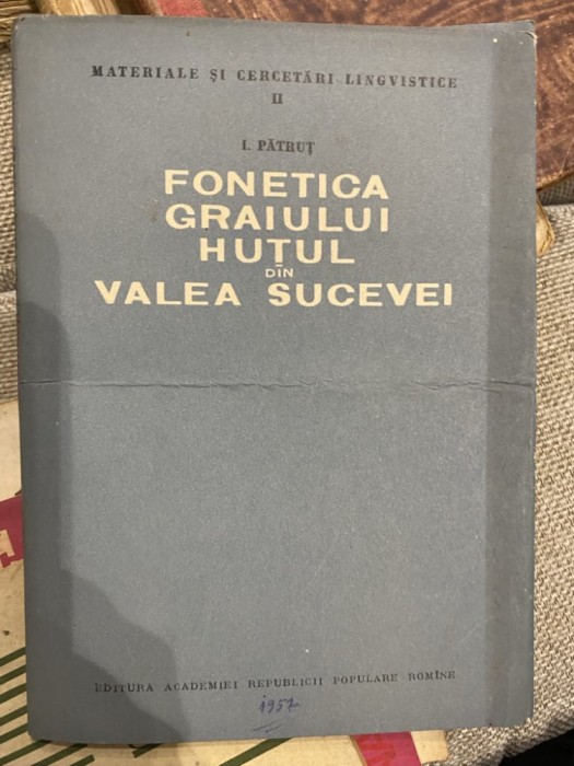 I. Patrut - Fonetica Graiului Hutul din Valea Sucevei -1957 Academia RPR
