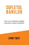 Sufletul banilor - Paperback brosat - Lynne Twist - Pagina de psihologie