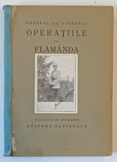 OPERATIILE DE LA FLAMANDA de GENERAL AL . AVERESCU , COLECTIA MEMORII , EDITIE INTERBELICA