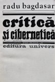 Critica si Cibernetica - Radu Bagdasar, 1983, 406 pagini, Literatura, Biografii, Memorii