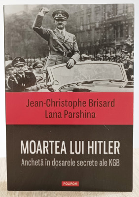 Moartea lui Hitler. Anchetă &amp;icirc;n dosarele secrete ale KGB - Jean Brisard (Polirom) foto