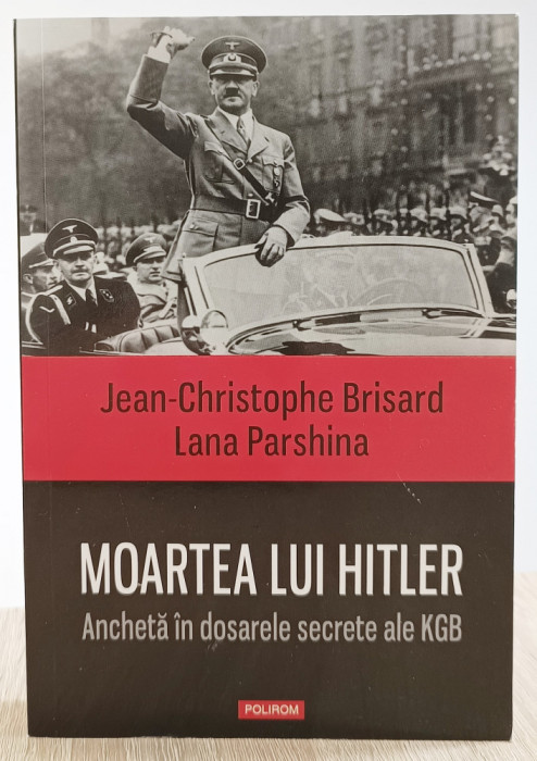 Moartea lui Hitler. Anchetă &icirc;n dosarele secrete ale KGB - Jean Brisard (Polirom)