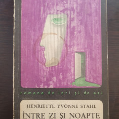 INTRE ZI SI NOAPTE - Henriette Yvonne Stahl