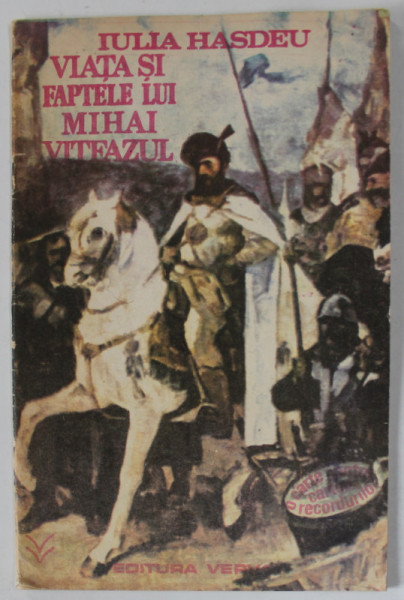 VIATA SI FAPTELE LUI MIHAI VITEAZUL de IULIA HASDEU , 1991