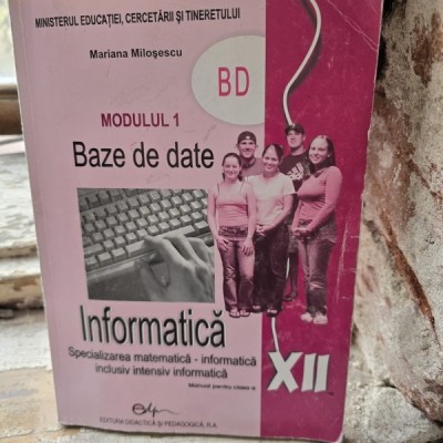 Informatica clasa a XII-a, Modulul 1 Baze de date - Mariana Milosescu foto