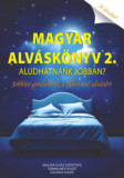 Magyar Alv&aacute;sk&ouml;nyv 2. - Aludhatn&aacute;nk jobban? Jobb&iacute;t&oacute; gondolatok a pihentető alv&aacute;s&eacute;rt