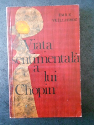 EMILE VUILLERMOZ - VIATA SENTIMENTALA A LUI CHOPIN foto