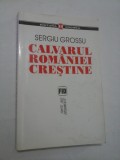CALVARUL ROMANIEI CRESTINE - Sergiu Grossu