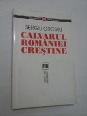 CALVARUL ROMANIEI CRESTINE - Sergiu Grossu