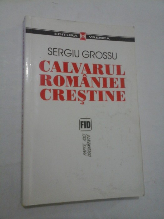 CALVARUL ROMANIEI CRESTINE - Sergiu Grossu