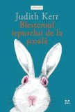Blestemul iepurelui de la scoala/Judith Kerr