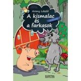 A kismalac &eacute;s a farkasok &eacute;s m&aacute;s mes&eacute;k - Arany L&aacute;szl&oacute;