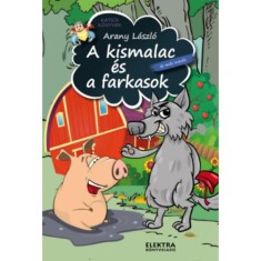 A kismalac &eacute;s a farkasok &eacute;s m&aacute;s mes&eacute;k - Arany L&aacute;szl&oacute;
