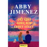 Az &eacute;jjel soha nem &eacute;rhet v&eacute;get - (K&uuml;l&ouml;nleges kiad&aacute;s) - Abby Jimenez