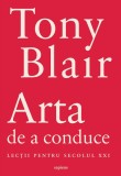 Cumpara ieftin Arta de a conduce. Lecții pentru secolul XXI - Tony Blair