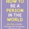 How to Be a Person in the World: Ask Polly&#039;s Guide Through the Paradoxes of Modern Life