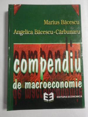 COMPENDIU DE MACROECONOMIE - Marius BACESCU * Angelica BACESCU-CARBUNARU foto