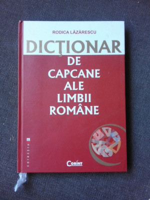 DICTIONAR DE CAPCANE ALE LIMBII ROMANE - RODICA LAZARESCU foto