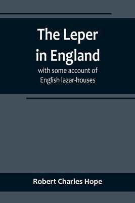 The Leper in England: with some account of English lazar-houses foto