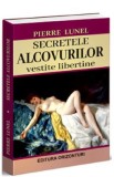 Secretele alcovurilor. Vestite libertine - Pierre Lunel