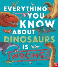 Everything You Know About Dinosaurs is Wrong! - Editura SAS Gardners EU