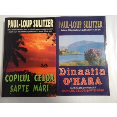 COPILUL CELOR SAPTE MARI; Dinastia O&#039;Hara; ( 2 VOL ) - PAUL-LOUP SULITZER