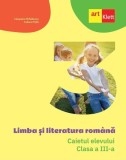 Limba și literatura rom&acirc;nă. Caietul elevului. Clasa a III-a - Paperback brosat - Cleopatra Mihăilescu, Tudora Piţilă - Art Klett