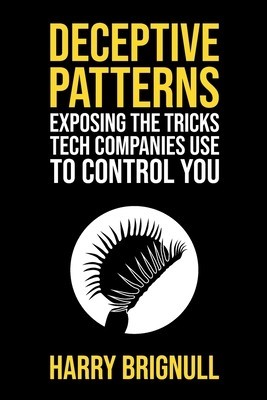 Deceptive Patterns: Exposing the Tricks Tech Companies Use to Control You foto