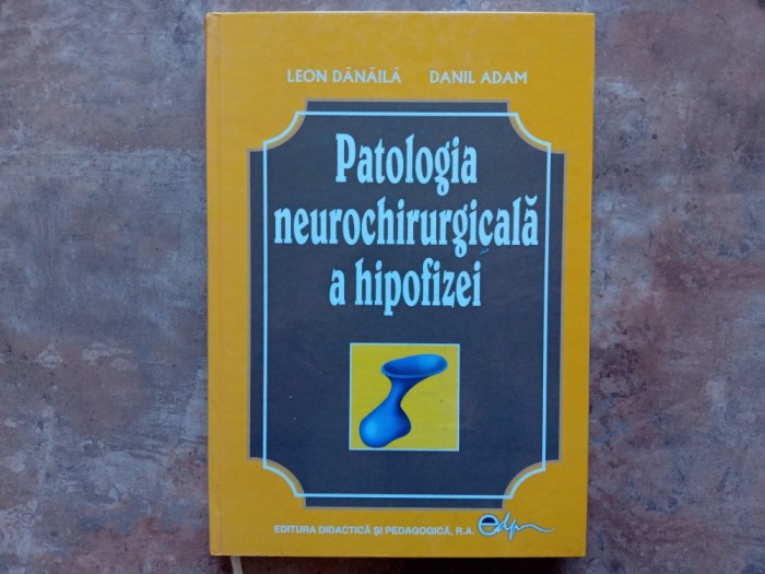 Patologia neurochirurgicala a hipofizei - Leon Danaila, Danil Adam, 2006