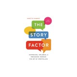 The Story Factor: Inspiration, Influence, and Persuasion Through the Art of Storytelling