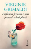 Parfumul fericirii e mai puternic cand ploua - Virginie Grimaldi